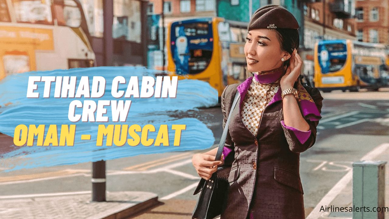 Etihad Cabin Crew Recruitment Oman 2022 (Muscat) Apply Here 